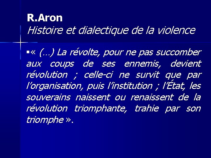 R. Aron Histoire et dialectique de la violence « (…) La révolte, pour ne