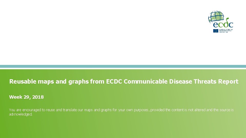 Reusable maps and graphs from ECDC Communicable Disease Threats Report Week 29, 2018 You