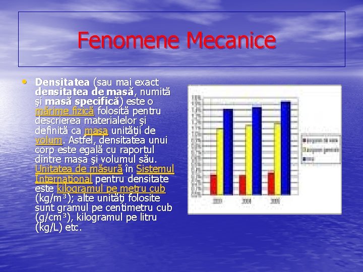 Fenomene Mecanice • Densitatea (sau mai exact densitatea de masă, numită şi masă specifică)