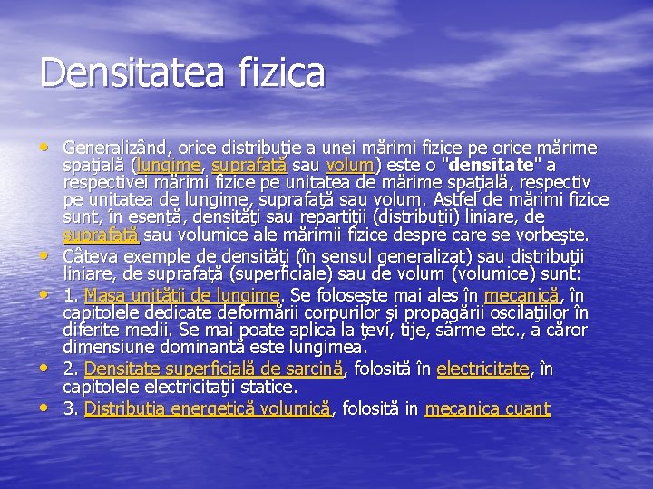 Densitatea fizica • Generalizând, orice distribuţie a unei mărimi fizice pe orice mărime •