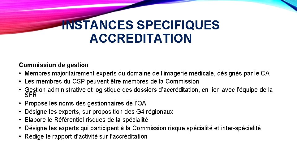 INSTANCES SPECIFIQUES ACCREDITATION Commission de gestion • Membres majoritairement experts du domaine de l’imagerie