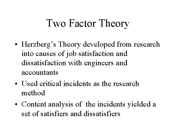 Two Factor Theory • Herzberg’s Theory developed from research into causes of job satisfaction Two Factor Theory • Herzberg’s Theory developed from research into causes of job satisfaction