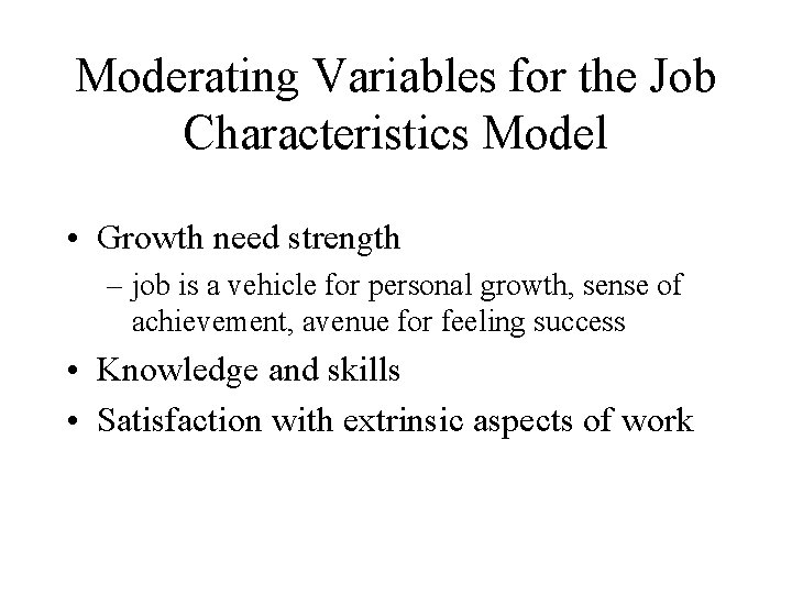 Moderating Variables for the Job Characteristics Model • Growth need strength – job is Moderating Variables for the Job Characteristics Model • Growth need strength – job is