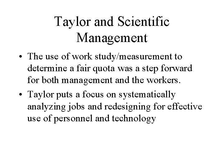 Taylor and Scientific Management • The use of work study/measurement to determine a fair Taylor and Scientific Management • The use of work study/measurement to determine a fair