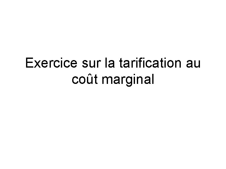 Exercice sur la tarification au coût marginal 