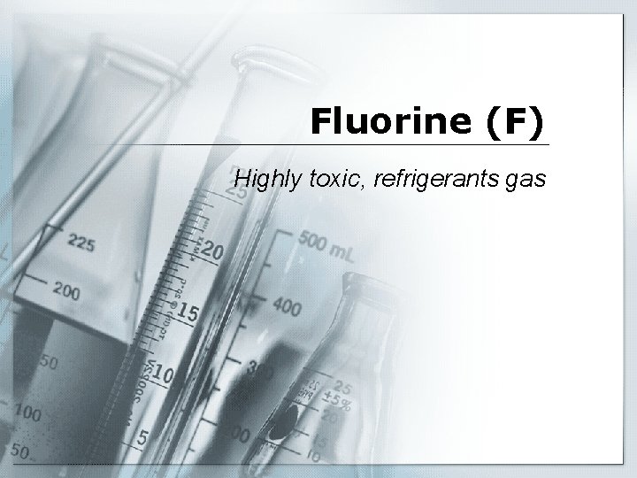 Fluorine (F) Highly toxic, refrigerants gas 