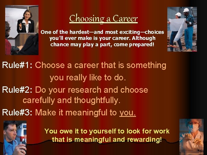 Choosing a Career One of the hardest—and most exciting—choices you’ll ever make is your
