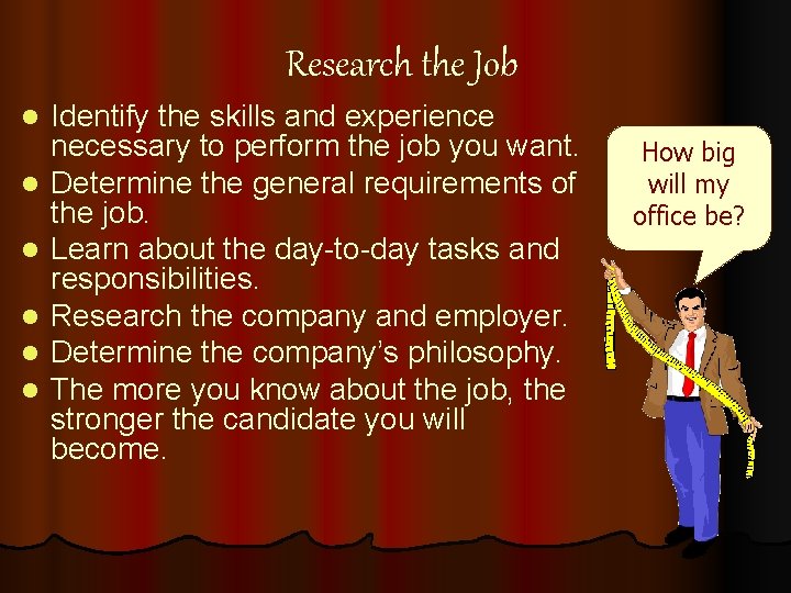 Research the Job l l l Identify the skills and experience necessary to perform