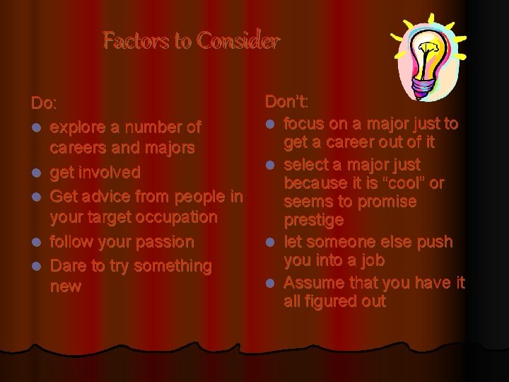 Factors to Consider Do: l explore a number of careers and majors l get