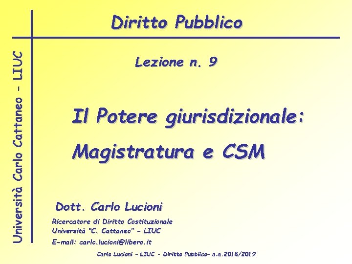 Università Carlo Cattaneo - LIUC Diritto Pubblico Lezione n. 9 Il Potere giurisdizionale: Magistratura