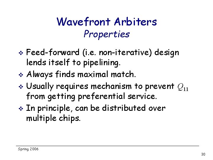 Wavefront Arbiters Properties Feed-forward (i. e. non-iterative) design lends itself to pipelining. v Always