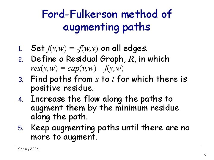 Ford-Fulkerson method of augmenting paths 1. 2. 3. 4. 5. Set f(v, w) =