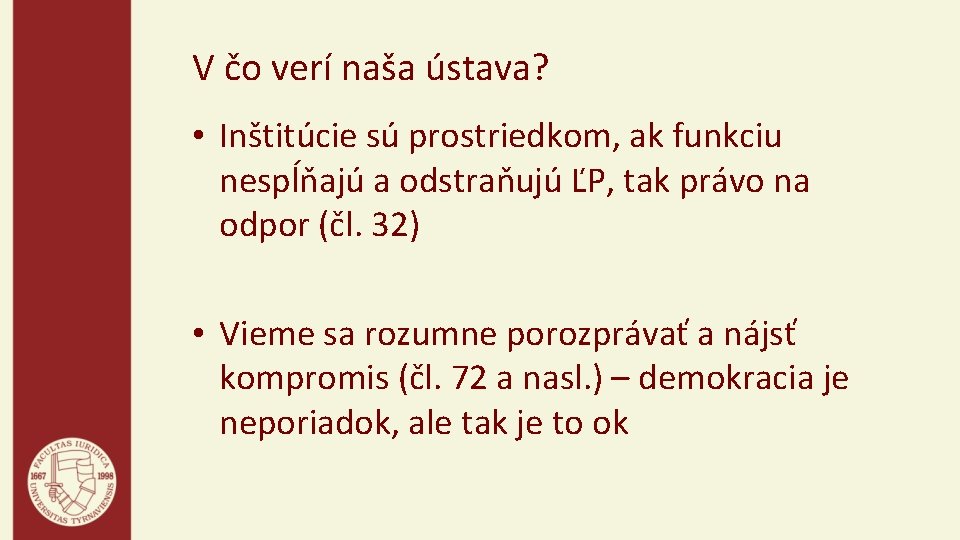 V čo verí naša ústava? • Inštitúcie sú prostriedkom, ak funkciu nespĺňajú a odstraňujú