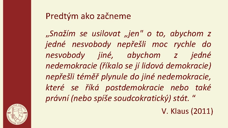 Predtým ako začneme „Snažím se usilovat „jen" o to, abychom z jedné nesvobody nepřešli