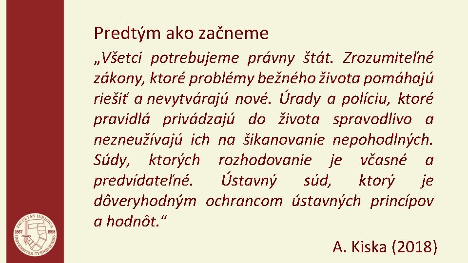 Predtým ako začneme „Všetci potrebujeme právny štát. Zrozumiteľné zákony, ktoré problémy bežného života pomáhajú