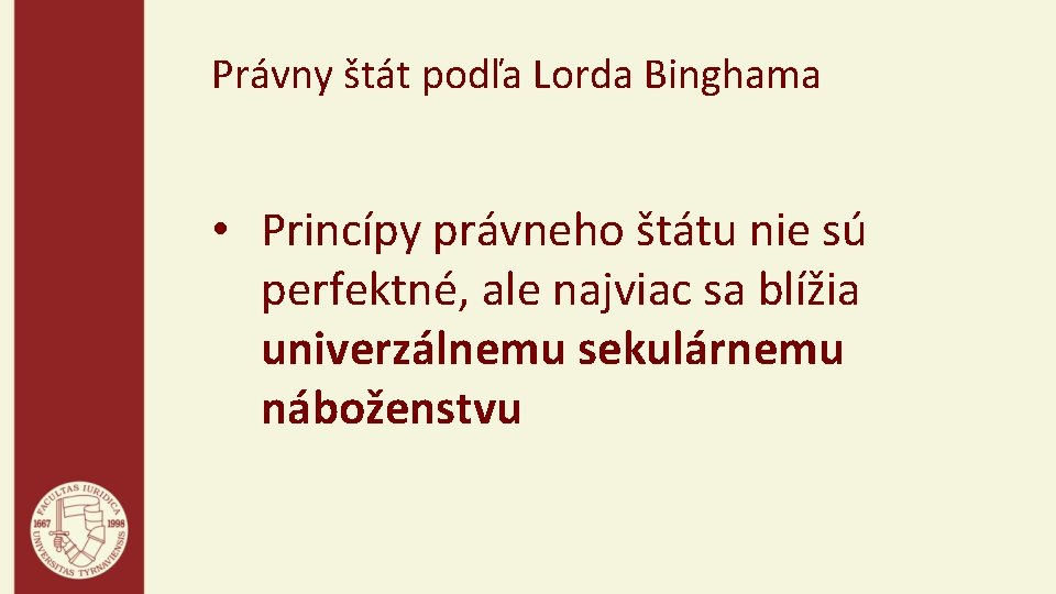 Právny štát podľa Lorda Binghama • Princípy právneho štátu nie sú perfektné, ale najviac