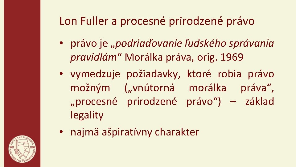 Lon Fuller a procesné prirodzené právo • právo je „podriaďovanie ľudského správania pravidlám“ Morálka