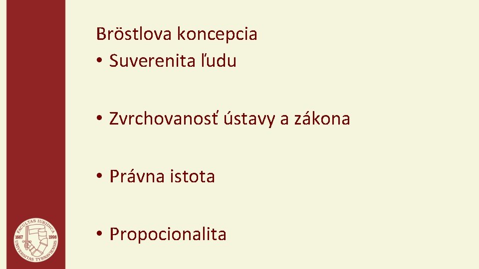 Bröstlova koncepcia • Suverenita ľudu • Zvrchovanosť ústavy a zákona • Právna istota •