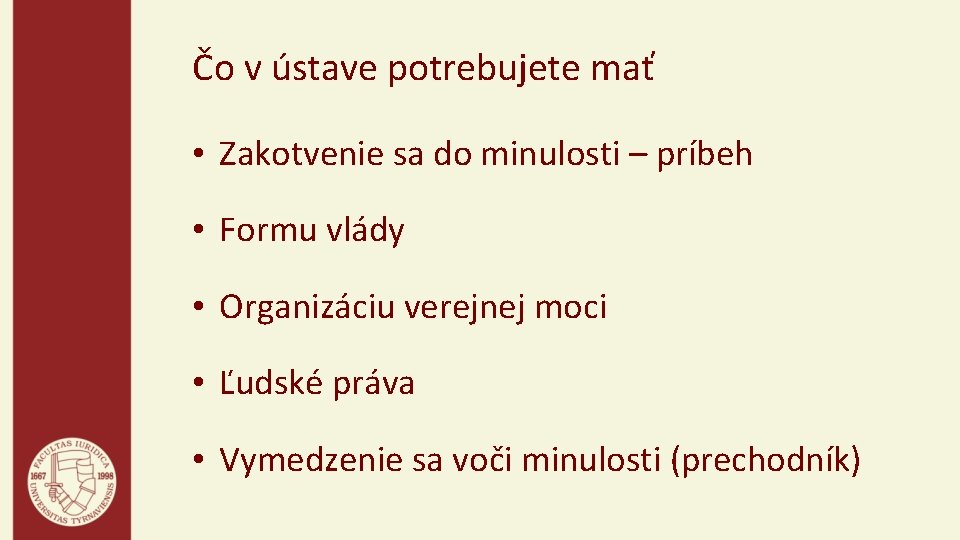 Čo v ústave potrebujete mať • Zakotvenie sa do minulosti – príbeh • Formu