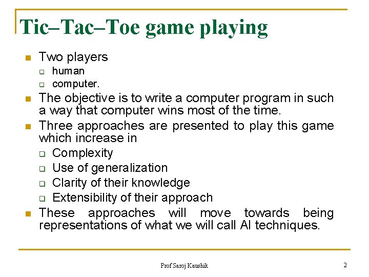 Tic–Tac–Toe game playing n Two players q q n n n human computer. The
