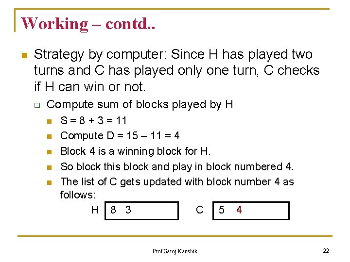 Working – contd. . n Strategy by computer: Since H has played two turns
