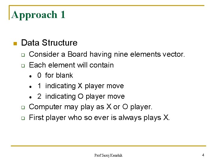 Approach 1 n Data Structure q q Consider a Board having nine elements vector.