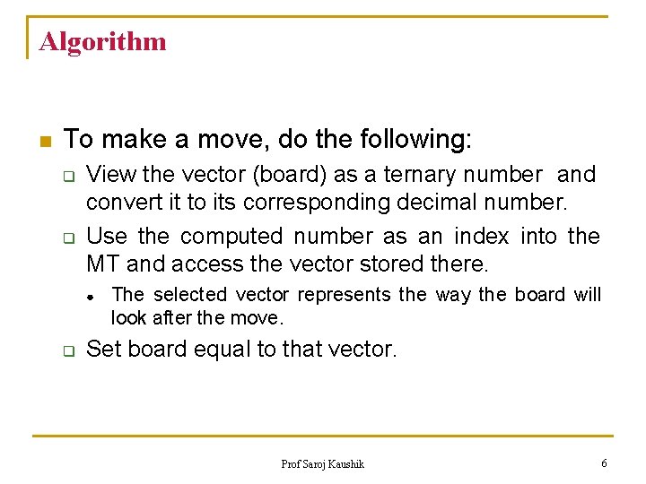 Algorithm n To make a move, do the following: q q View the vector