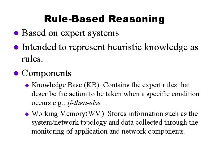 Rule-Based Reasoning l Based on expert systems l Intended to represent heuristic knowledge as