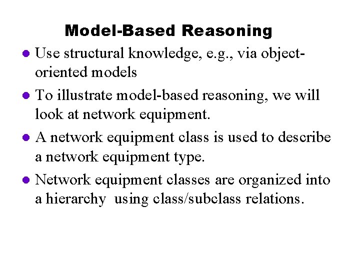 Model-Based Reasoning l Use structural knowledge, e. g. , via objectoriented models l To