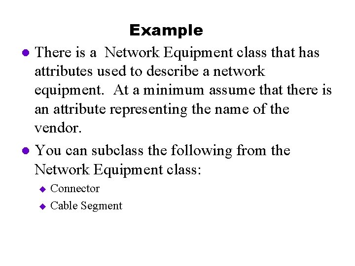 Example l There is a Network Equipment class that has attributes used to describe