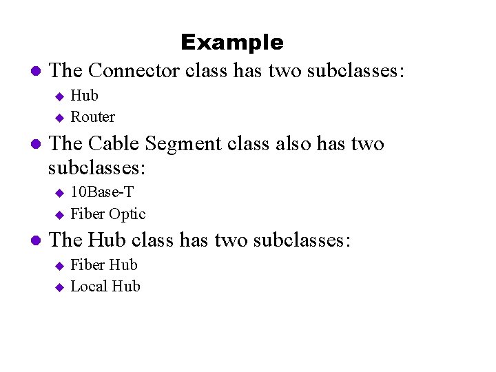 Example l The Connector class has two subclasses: Hub u Router u l The