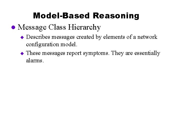 Model-Based Reasoning l Message Class Hierarchy Describes messages created by elements of a network