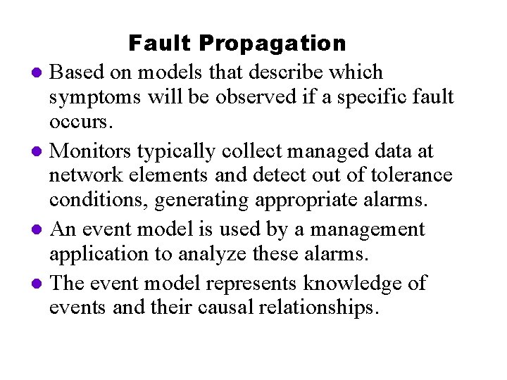 Fault Propagation l Based on models that describe which symptoms will be observed if