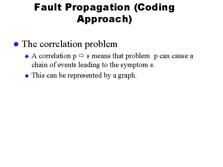Fault Propagation (Coding Approach) l The correlation problem A correlation p s means that