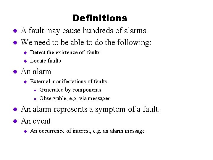 Definitions l l A fault may cause hundreds of alarms. We need to be