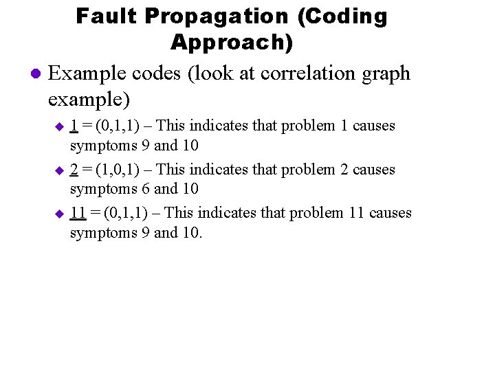 Fault Propagation (Coding Approach) l Example codes (look at correlation graph example) 1 =