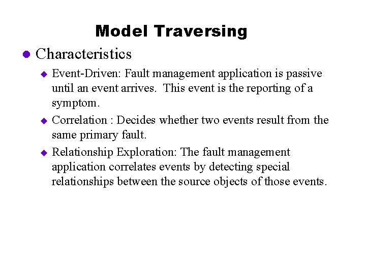 Model Traversing l Characteristics Event-Driven: Fault management application is passive until an event arrives.