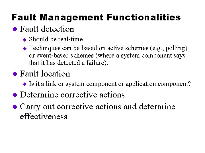 Fault Management Functionalities l Fault detection Should be real-time u Techniques can be based