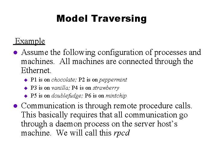 Model Traversing Example l Assume the following configuration of processes and machines. All machines