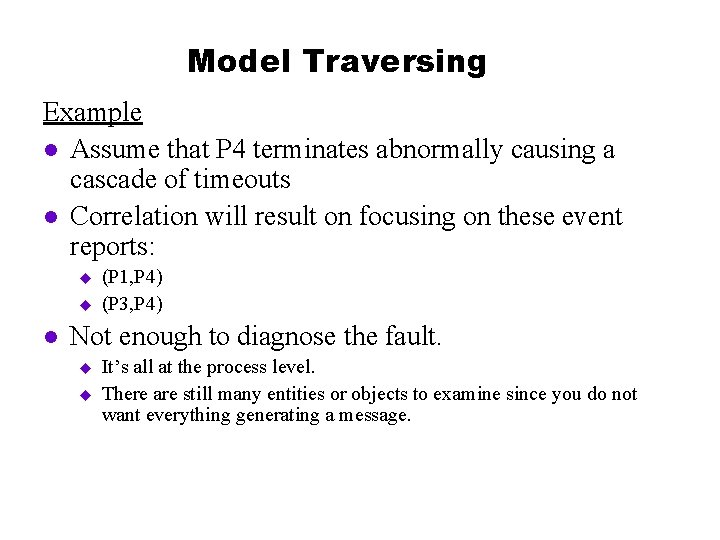 Model Traversing Example l Assume that P 4 terminates abnormally causing a cascade of