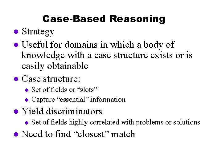 Case-Based Reasoning l Strategy l Useful for domains in which a body of knowledge