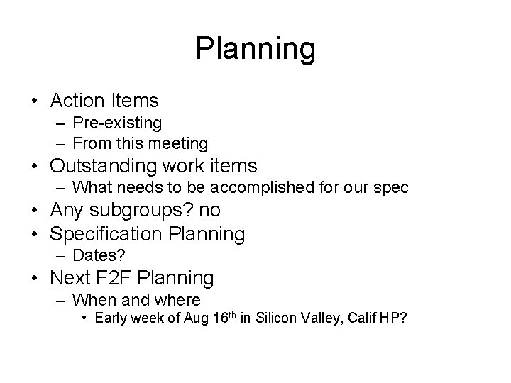 Planning • Action Items – Pre-existing – From this meeting • Outstanding work items
