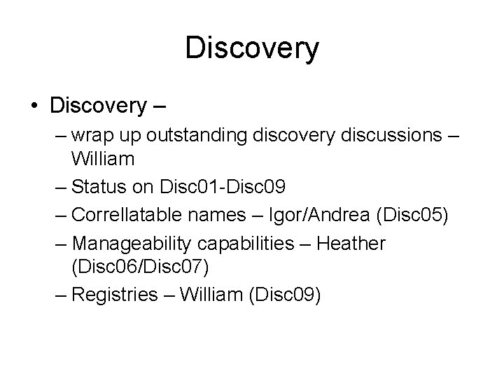 Discovery • Discovery – – wrap up outstanding discovery discussions – William – Status