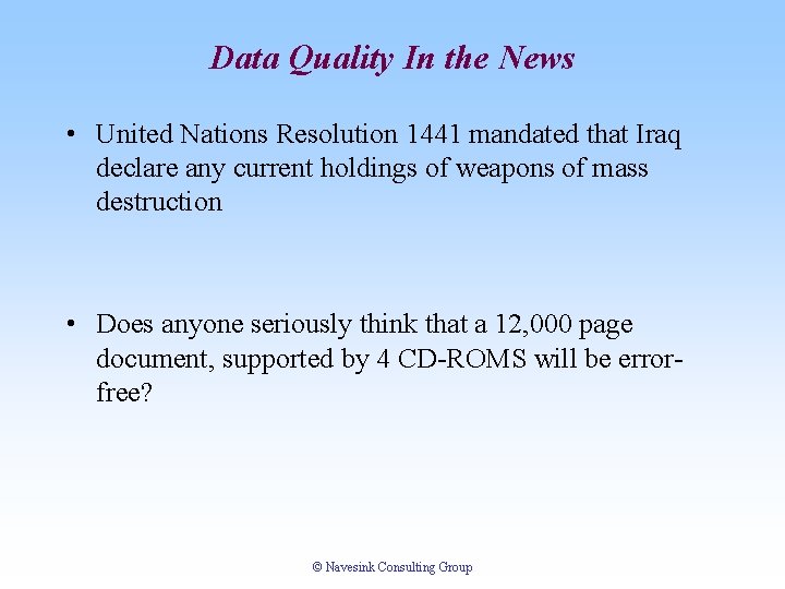 Data Quality In the News • United Nations Resolution 1441 mandated that Iraq declare Data Quality In the News • United Nations Resolution 1441 mandated that Iraq declare