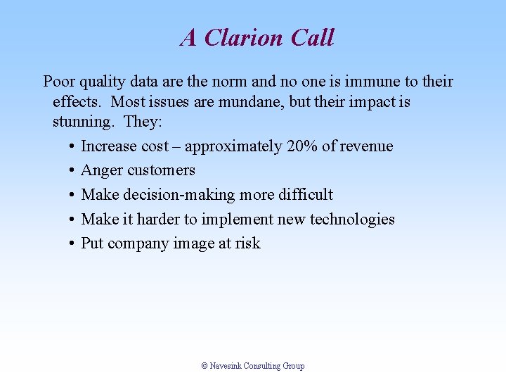 A Clarion Call Poor quality data are the norm and no one is immune A Clarion Call Poor quality data are the norm and no one is immune