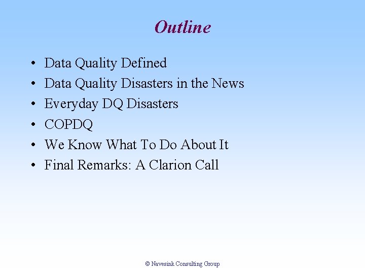Outline • • • Data Quality Defined Data Quality Disasters in the News Everyday Outline • • • Data Quality Defined Data Quality Disasters in the News Everyday