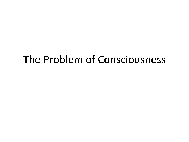 The Problem of Consciousness 