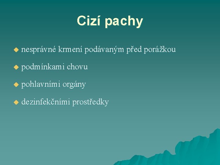 Cizí pachy u nesprávné krmení podávaným před porážkou u podmínkami chovu u pohlavními orgány