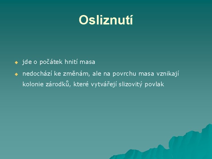 Osliznutí u jde o počátek hnití masa u nedochází ke změnám, ale na povrchu