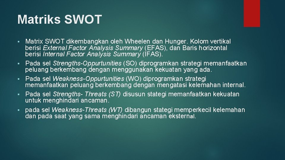 Matriks SWOT § § § Matrix SWOT dikembangkan oleh Wheelen dan Hunger. Kolom vertikal